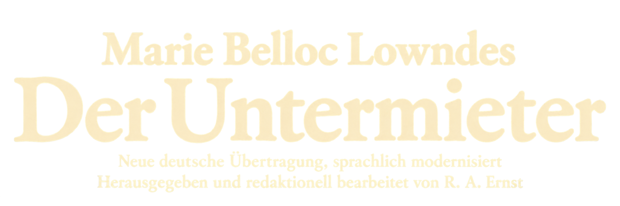 Marie Belloc Lowndes: Der Untermieter. Neue deutsche Übertragung, sprachlich modernisiert. Herausgegeben und redaktionell bearbeitet von R. A. Ernst